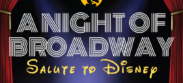 A NIGHT OF BROADWAY: SALUTE TO DISNEY